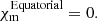 $$ \begin{aligned} \chi _{\rm m}^\mathrm{Equatorial} = 0 . \end{aligned} $$