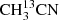 $ {\rm CH}_3^{13}{\rm CN} $