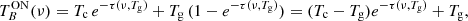 $$ \begin{aligned} T_B^\mathrm{ON}(\nu )=T_{\rm c}\,e^{-\tau (\nu ,T_{\rm g})}+T_{\rm g}\,(1-e^{-\tau (\nu ,T_{\rm g})})=(T_{\rm c}-T_{\rm g}) e^{-\tau (\nu ,T_{\rm g})}+T_{\rm g} , \end{aligned} $$