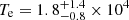 $ T_{\mathrm{e}} = 1.8^{+1.4}_{-0.8} \times 10^4 $