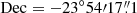 $ {\rm{Dec}} = -{23^\circ} 54{\prime}17{{\overset{\prime\prime}{.}}}1 $