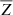 $ \overline{Z} $