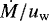 ${\dot{M }}/{ u_{\mathrm{w}}}$