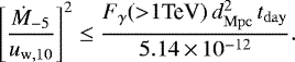 \begin{equation*}\left[\frac{\dot{M}_{-5} }{ u_{\mathrm{w,10}}}\right] ^{2}\leq \frac{F_{\gamma}({>}1\text{TeV}) \,d_{\mathrm{Mpc}}^{2}\,t_{\mathrm{day}}}{5.14\,{\times}\,10^{-12}}. \end{equation*}