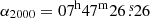 $ \alpha_{2000}=07^{\mathrm{h}}47^{\mathrm{m}}26{{\overset{\text{ s}}{.}}}26 $