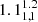 $ 1.1^{1.2}_{1,1} $