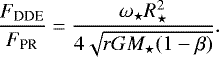 \begin{equation*} \frac{F_{\textrm{DDE}}}{F_{\textrm{PR}}} = \frac{\omega_{\star} R_{\star}^2 }{4 \sqrt{r G M_{\star} (1-\beta)} }. \end{equation*}
