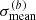 $ \sigma^{(b)}_{\mathrm{mean}} $