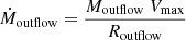 $$ \begin{aligned} \dot{M}_{\rm outflow} = \frac{M_{\rm outflow} ~ V_{\rm max}}{R_{\rm outflow}} \end{aligned} $$