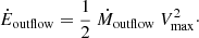 $$ \begin{aligned} \dot{E}_{\rm outflow} =\frac{1}{2}~\dot{M}_{\rm outflow} ~ V_{\rm max}^2\cdot \end{aligned} $$