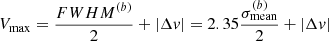 $$ \begin{aligned} V_{\rm max}= \frac{FWHM^{(b)}}{2}+ |\Delta { v}| = 2.35 \frac{\sigma _{\rm mean}^{(b)}}{2}+ |\Delta { v}|\nonumber \end{aligned} $$