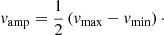 $$ \begin{aligned} { v}_{\rm amp} = \frac{1}{2} \left({ v}_{\rm max} - { v}_{\rm min}\right)\cdot \end{aligned} $$