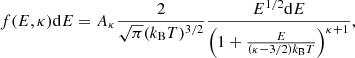 $$ \begin{aligned} f(E,\kappa ) \mathrm{d} E = A_{\kappa } \frac{2}{\sqrt{\pi } (k_\mathrm{B} T)^{3/2}} \frac{E^{1/2}\mathrm{d} E}{\left(1+ \frac{E}{(\kappa - 3/2) k_\mathrm{B} T} \right)^{\kappa +1}}, \end{aligned} $$