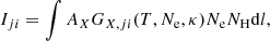 $$ \begin{aligned} I_{ji} = \int A_X G_{X,ji}(T,N_\mathrm{e} ,\kappa ) N_\mathrm{e} N_\mathrm{H} \mathrm{d} l, \end{aligned} $$