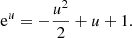 $$ \begin{aligned} \mathrm{e}^u=-{u^2 \over 2}+u+1 . \end{aligned} $$