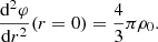 $$ \begin{aligned} { \mathrm{d}^2 \varphi \over \mathrm{d}r^2}(r=0) = {4 \over 3} \pi \rho _0 . \end{aligned} $$