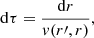 $$ \begin{aligned} \mathrm{d} \tau ={\mathrm{d}r \over { v}(r\prime ,r)}, \end{aligned} $$