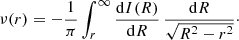 $$ \begin{aligned} \nu (r) = -\frac{1}{\pi }\int _r^\infty \frac{{\mathrm{d}}I(R)}{{\mathrm{d}}R}\,\frac{{\mathrm{d}}R}{\sqrt{R^2-r^2}}\cdot \end{aligned} $$