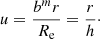 $$ \begin{aligned} u = \dfrac{b^m r}{R_{\mathrm{e}}} = \frac{r}{h}\cdot \end{aligned} $$