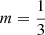 $ m=\frac{1}{3} $