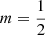 $ m=\frac{1}{2} $