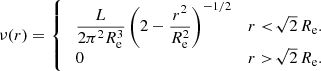 $$ \begin{aligned} \nu (r) = {\left\{ \begin{array}{ll} \;\dfrac{L}{2\pi ^2 R_{\mathrm{e}}^3} \left(2-\dfrac{r^2}{R_{\mathrm{e}}^2}\right)^{-1/2}&r<\!\sqrt{2}\,R_{\mathrm{e}}. \\ \;0&r>\!\sqrt{2}\,R_{\mathrm{e}}. \end{array}\right.} \end{aligned} $$
