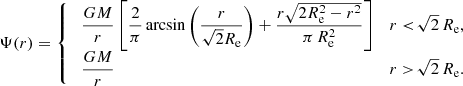 $$ \begin{aligned} \Psi (r) = {\left\{ \begin{array}{ll} \;\dfrac{GM}{r} \left[\dfrac{2}{\pi } \arcsin \left(\dfrac{r}{\sqrt{2}R_{\mathrm{e}}}\right) + \dfrac{r \sqrt{2R_{\mathrm{e}}^2-r^2}}{\pi \,R_{\mathrm{e}}^2}\right]&r<\!\sqrt{2}\,R_{\mathrm{e}} ,\\ \;\dfrac{GM}{r}&r>\!\sqrt{2}\,R_{\mathrm{e}}. \end{array}\right.} \end{aligned} $$
