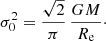 $$ \begin{aligned} \sigma ^2_0 = \frac{\sqrt{2}}{\pi }\,\frac{GM}{R_{\mathrm{e}}}\cdot \end{aligned} $$