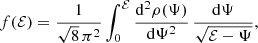$$ \begin{aligned} f(\mathcal{{E}}) = \frac{1}{\sqrt{8}\,\pi ^2}\int _0^{\mathcal{{E}}} \frac{{\mathrm{d}}^2\rho (\Psi )}{{\mathrm{d}}\Psi ^2}\,\frac{{\mathrm{d}}\Psi }{\sqrt{\mathcal{{E}}-\Psi }}, \end{aligned} $$