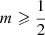 $ m\geqslant\frac{1}{2} $