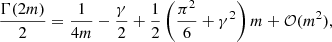 $$ \begin{aligned} \frac{\Gamma (2m)}{2} = \frac{1}{4m} - \frac{\gamma }{2} + \frac{1}{2}\left(\frac{\pi ^2}{6}+\gamma ^2\right)m + {\mathcal{O} }(m^2), \end{aligned} $$