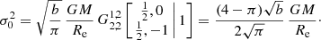 $$ \begin{aligned} \sigma _0^2 = \sqrt{\frac{b}{\pi }}\,\frac{GM}{R_{\mathrm{e}}}\, G^{1,2}_{2,2} \left[ \left. \begin{matrix} {\frac{1}{2}}, 0 \\ {\frac{1}{2}}, -1 \end{matrix}\,\right| 1 \right] = \frac{(4-\pi )\sqrt{b}}{2\sqrt{\pi }}\, \frac{GM}{R_{\mathrm{e}}}\cdot \end{aligned} $$