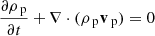 $$ \begin{aligned}&\frac{\partial \rho _{\text{ p}}}{\partial t} + \nabla \cdot (\rho _{\text{ p}} \mathbf{v }_{\text{ p}}) = 0 \end{aligned} $$