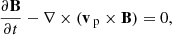$$ \begin{aligned}&\frac{\partial \mathbf{B }}{\partial t} - \nabla \times (\mathbf{v }_{\text{ p}} \times \mathbf{B }) = 0, \end{aligned} $$