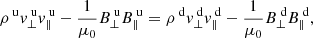 $$ \begin{aligned}&\rho ^{\text{ u}} v_\perp ^{\text{ u}} v_\parallel ^{\text{ u}} - \frac{1}{\mu _0} B_\perp ^{\text{ u}} B_\parallel ^{\text{ u}} = \rho ^{\text{ d}} v_\perp ^{\text{ d}} v_\parallel ^{\text{ d}} - \frac{1}{\mu _0} B_\perp ^{\text{ d}} B_\parallel ^{\text{ d}}, \end{aligned} $$