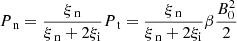 $$ \begin{aligned}&P_{\text{ n}} = \frac{\xi _{\text{ n}}}{\xi _{\text{ n}} + 2 \xi _{\rm i}} P_{\text{ t}} = \frac{\xi _{\text{ n}}}{\xi _{\text{ n}} + 2 \xi _{\rm i}} \beta \frac{B_0 ^2}{2} \end{aligned} $$