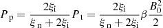 $$ \begin{aligned}&P_{\text{ p}} = \frac{2 \xi _{\rm i}}{\xi _{\text{ n}} + 2 \xi _{\rm i}} P_{\text{ t}} = \frac{2 \xi _{\rm i}}{\xi _{\text{ n}} + 2 \xi _{\rm i}} \beta \frac{B_0 ^2}{2} \end{aligned} $$