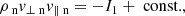 $$ \begin{aligned}&\rho _{\text{ n}} v_{\perp \text{ n}} v_{\parallel \text{ n}} = -I_1 +\text{ const.}, \end{aligned} $$