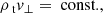 $$ \begin{aligned}&\rho _{\text{ t}} v_{\perp } =\text{ const.}, \end{aligned} $$