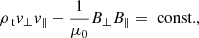 $$ \begin{aligned}&\rho _{\text{ t}} v_{\perp } v_{\parallel } - \frac{1}{\mu _0} B_\perp B_\parallel = \text{ const.}, \end{aligned} $$