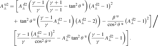 $$ \begin{aligned} A_\perp ^{\text{ u}2}&= \left[ A_\perp ^{\text{ d}2} \left( \frac{\gamma -1}{\gamma } \left( \frac{\gamma +1}{\gamma -1} -\tan ^2 \theta ^{\text{ u}} \right) \left(A_\perp ^{\text{ d}2} -1 \right) ^2 \right. \right. \nonumber \\&\quad + \left. \left. \tan ^2 \theta ^{\text{ u}} \left( \frac{\gamma -1}{\gamma } A_\perp ^{\text{ d}2} -1 \right) \left(A_\perp ^{\text{ d}2} -2 \right) \right) - \frac{\beta ^{\text{ u}}}{ \cos ^2 \theta ^{\text{ u}}} \left( A_\perp ^{\text{ d}2} -1 \right) ^2 \right] \Bigg / \nonumber \\&\quad \left[ \frac{\gamma -1}{\gamma } \frac{\left( A_\perp ^{\text{ d}2}-1 \right) ^2}{ \cos ^2 \theta ^{\text{ u}}} - A_ \perp ^{\text{ d}2} \tan ^2 \theta ^{\text{ u}} \left( \frac{\gamma -1}{\gamma } A_\perp ^{\text{ d}2} -1 \right) \right]. \end{aligned} $$