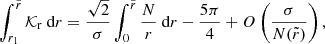 $$ \begin{aligned} \int _{r_1}^{\tilde{r}} \mathcal{K} _{\rm r} \text{ d}r = \frac{\sqrt{2}}{\sigma } \int _0^{\tilde{r}} \frac{N}{r} \text{ d}r -\frac{5\pi }{4} + O\left(\frac{\sigma }{N(\tilde{r})}\right) , \end{aligned} $$
