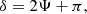 $$ \begin{aligned} \delta = 2\Psi +\pi , \end{aligned} $$