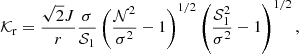 $$ \begin{aligned} \mathcal{K} _{\rm r}=\frac{\sqrt{2} J}{r} \frac{\sigma }{\mathcal{S} _1} \left( \frac{\mathcal{N} ^2}{\sigma ^2}-1\right)^{1/2} \left(\frac{\mathcal{S} _1^2}{\sigma ^2}-1 \right)^{1/2} , \end{aligned} $$