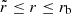 $ \tilde{r} \le r \le r_{\mathrm{b}} $