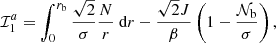 $$ \begin{aligned} \mathcal{I} _1^a = \int _{0}^{r_{\rm b}} \frac{\sqrt{2}}{ \sigma }\frac{N}{r} \text{ d}r - \frac{\sqrt{2} J}{\beta } \left(1-\frac{\mathcal{N} _{\rm b}}{\sigma }\right) , \end{aligned} $$