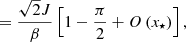 $$ \begin{aligned}&= \frac{\sqrt{2} J}{\beta } \left[ 1-\frac{\pi }{2}+O\left(x_\star \right)\right] , \end{aligned} $$