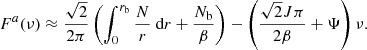 $$ \begin{aligned} F^a(\nu )\approx \frac{\sqrt{2}}{ 2\pi } \left(\int _{0}^{r_{\rm b}} \frac{N}{r} \text{ d}r + \frac{N_{\rm b}}{\beta } \right) - \left( \frac{\sqrt{2} J \pi }{2 \beta } + \Psi \right) \nu . \end{aligned} $$