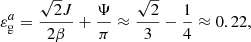 $$ \begin{aligned} \varepsilon _{\rm g}^a= \frac{\sqrt{2} J}{2\beta } + \frac{\Psi }{\pi } \approx \frac{\sqrt{2}}{3} - \frac{1}{4} \approx 0.22 , \end{aligned} $$