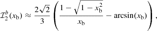 $$ \begin{aligned} \mathcal{I} _2^b(x_{\rm b}) \approx \frac{2 \sqrt{2} }{3} \left(\frac{1-\sqrt{1-x_{\rm b}^2}}{x_{\rm b}} -\arcsin (x_{\rm b})\right) , \end{aligned} $$